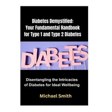 (영문도서) Diabetes Demystified: Your Fundamental Handbook for Type 1 and Type 2 Diabetes: Disentangling... Paperback, Independently Published, English, 9798874132309