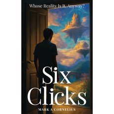 (영문도서)Six Clicks Whose Reality Is It Anyway? Hardcover, Mark A. Cornelius, English, 9798295518423