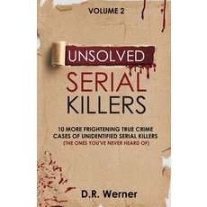 (영문도서) Unsolved Serial Killers: 10 More Frightening True Crime Cases of Unidentified Serial Killers ... Paperback, D.R. Werner, English, 9781737769217