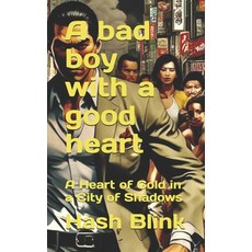 (영문도서) A bad boy with a good heart: A Heart of Gold in a City of Shadows Paperback, Independently Published, English, 9798325499555