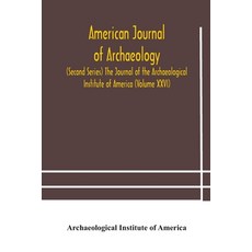 American journal of archaeology (Second Series) The Journal of the Archaeological Institute of Ameri... Paperback, Alpha Edition