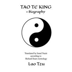 Tao Te King + biography: Translated by Israel Nazir according to Richard Sears etymology Paperback, Independently Published, English, 9798660048388