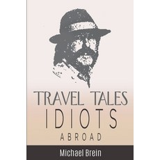 (영문도서) Travel Tales: Idiots Abroad Paperback, Michael Brein, English, 9781393087793