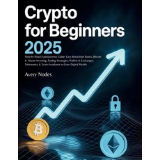 (英文圖書)Crypto For Beginners 2025: Step-by-Step Cryptocurrency Guide: Easy Blockchain Ba... 平裝版, Independently Published, 英文