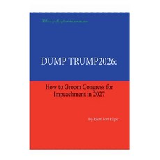 (영문도서)Dump Trump 2026: How To Groom Congress For Impeachment 2027 Paperback, Ockhamist Press DBA, English, 9798235512252