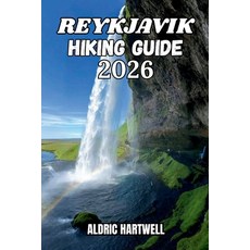 (영문도서)Reykjavik Hiking Guide 2026: Explore Iceland's Hidden Trails Outdoor Adventures... Paperback, Independently Published, English, 9798183917024 Independently Published, English, 9798183917024