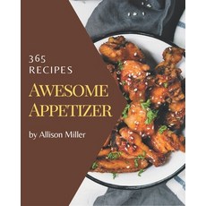 365 Awesome Appetizer Recipes: The Best Appetizer Cookbook that Delights Your Taste Buds Paperback, Independently Published, English, 9798580049199