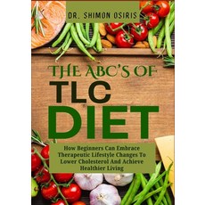 (영문도서)The Abc's of TLC Diet: How Beginners Can Embrace Therapeutic Lifestyle Changes T... Paperback, Independently Published, English, 9798275260151