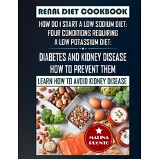 Renal Diet Cookbook: How Do I Start A Low Sodium Diet: Four Conditions Requiring A Low Potassium Die... Paperback, Independently Published, English, 9798701040982