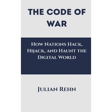 (영문도서)The Code of War: How Nations Hack Hijack and Haunt the Digital World Hardcover, Vij Books, English, 9788199173309