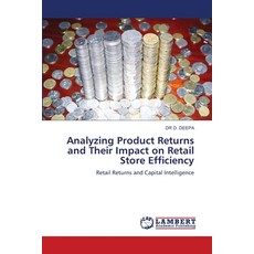(영문도서)Analyzing Product Returns and Their Impact on Retail Store Efficiency Paperback, LAP Lambert Academic Publis..., English, 9786208451431