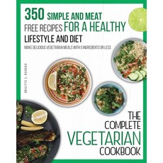 The Complete Vegetarian Cookbook: 350 Simple and Meat-Free Recipes for a Healthy Lifestyle and Diet ... Paperback, Charlie Creative Lab, English, 9781801573740