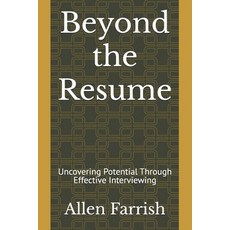 (영문도서) Beyond the Resume: Uncovering Potential Through Effective Interviewing Paperback, Independently Published, English, 9798300671655