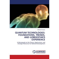 (영문도서)Quantum Technologies: Foundations Trends and Uzbekistan's Experience Paperback, LAP Lambert Academic Publis..., English, 9786209075902