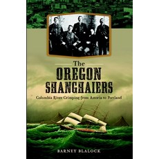 (英文圖書)The Oregon Shanghaiers: Columbia River Crimping from Astoria to Portland 平裝版, History Press, 英文
