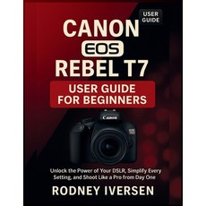 (영문도서)Canon EOS Rebel T7 User Guide for Beginners: Unlock the Power of Your DSLR Simp... Paperback, Independently Published, English, 9798273061514