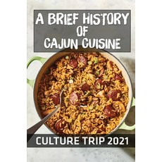 (영문도서) A Brief History Of Cajun Cuisine: Culture Trip 2021: Cajun Recipes With Shrimp Paperback, Independently Published, English, 9798464895737