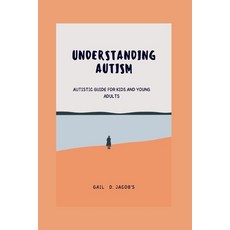 (영문도서) Understanding Autism: Autistic guide for kids and young adults Paperback, Independently Published, English, 9798846651678