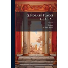 (영문도서)Q. Horatii Flacci Eclogae: Una Cum Scholiis Perpetuis Tam Veteribus Quàm Novis ... Paperback, Nabu Press, English, 9781179516998