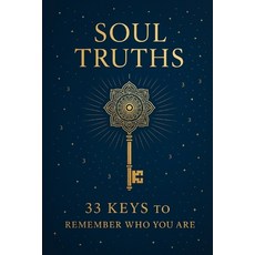 (영문도서)Soul Truths / 33 Keys to Remember Who You Are Paperback, Independently Published, English, 9798286080465