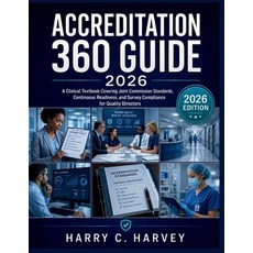(영문도서)Accreditation 360 Guide 2026: A Clinical Textbook Covering Joint Commission Stan... Paperback, Independently Published, English, 9798197785794 Independently Published, English, 9798197785794
