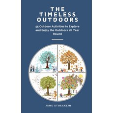 (영문도서) The Timeless Outdoors: 55 Outdoor Activities to Explore and Enjoy the Outdoors... Paperback, Independently Published, English, 9798305335804