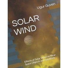 (영문도서) Solar Wind: Effects of Solar Wind on Near Space Objects and Satellites Paperback, Independently Published, English, 9798514519941