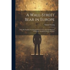 (영문도서) A Wall-Street Bear in Europe: With His Familiar Foreign Journal of a Tour Through Portions of... Paperback, Legare Street Press, English, 9781021638946