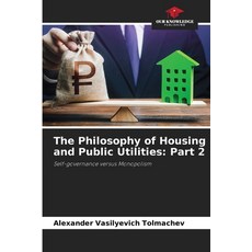 (영문도서)The Philosophy of Housing and Public Utilities: Part 2 Paperback, Our Knowledge Publishing, English, 9786209927997
