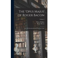 (영문도서) The 'Opus Majus' of Roger Bacon: Ed. With Introduction and Analytical Table; Volume 2 Hardcover, Legare Street Press, English, 9781015920385