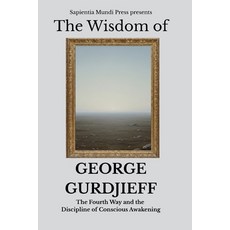 (영문도서)The Wisdom of George Gurdjieff: The Fourth Way and the Discipline of Conscious A... Paperback, Independently Published, English, 9798245136677