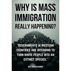 (영문도서)Why is Mass Immigration Really Happening?: White Replacement Theory Globalist C... Paperback, de Fryske Wrald, English, 9783565067732