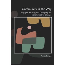 (영문도서) Community Is the Way: Engaged Writing and Designing for Transformative Change Paperback, CSU Open Press, English, 9781646423149