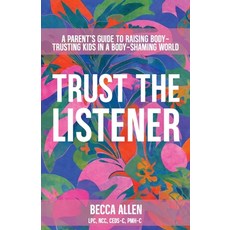 (영문도서)Trust the Listener: A Parent's Guide to Raising Body-Trusting Kids in a Body-Sha... Paperback, Reaching & Rooted Publishing, English, 9781961826144
