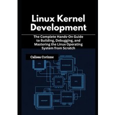 (영문도서)Linux Kernel Development: The Complete Hands-On Guide to Building Debugging an... Paperback, Independently Published, English, 9798275686890