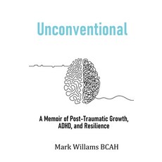 (영문도서) Unconventional: A Memoir of Post-Traumatic Growth ADHD and Resilience Paperback, Mark Williams, English, 9781916981188