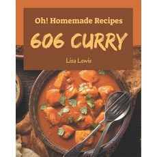Oh! 606 Homemade Curry Recipes: A Highly Recommended Homemade Curry Cookbook Paperback, Independently Published, English, 9798697673867