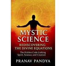 (영문도서)Mystic Science: REDISCOVERING THE DIVINE EQUATIONS: The Hidden Code Linking Spir... Paperback, Independently Published, English, 9798271652349