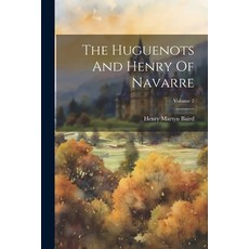 (영문도서) The Huguenots And Henry Of Navarre; Volume 2 Paperback, Legare Street Press, English, 9781021872678