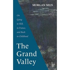 (영문도서)The Grand Valley: On Going to Hell to France and Back to Childhood Paperback, Slant Books, English, 9781639821990
