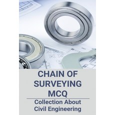 Chain Of Surveying MCQ: Collection About Civil Engineering: The Biggest Of Survey Line Is Known As Paperback, Independently Published