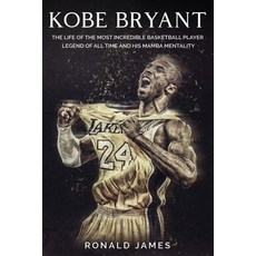 Kobe Bryant: The Life of The Most Incredible Basketball Player Legend of All Time and His Mamba Ment... Paperback, Independently Published