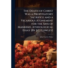 (영문도서)The Death of Christ Was a Propitiatory Sacrifice and a Vicarious Atonement for t... Paperback, Hutson Street Press, English, 9781024137699