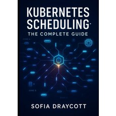 (영문도서)Kubernetes Scheduling: THE COMPLETE GUIDE: Master Pod Scheduling Resource Alloc... Paperback, Independently Published, English, 9798270994747