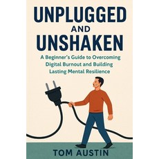 (영문도서)Unplugged and Unshaken: A Beginner's Guide to Overcoming Digital Burnout and Bui... Paperback, Independently Published, English, 9798288555008