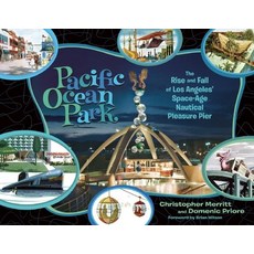 (영문도서) Pacific Ocean Park: The Rise and Fall of Los Angeles' Space-Age Nautical Pleasure Pier Hardcover, Process, English, 9781934170526
