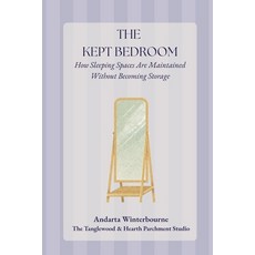 (영문도서)The Kept Bedroom: How Sleeping Spaces Are Maintained Without Becoming Storage Paperback, Independently Published, English, 9798242493193