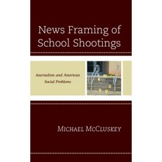 (영문도서) News Framing of School Shootings: Journalism and American Social Problems Paperback, Lexington Books, English, 9781498532983