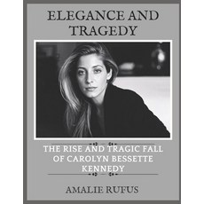 (영문도서) Elegance and Tragedy: The Rise and Tragic Fall of Carolyn Bessette Kennedy Paperback, Independently Published, English, 9798312623420
