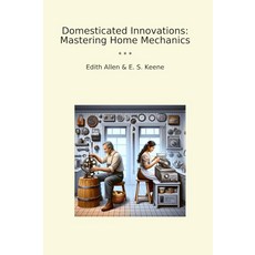 Domesticated Innovations: Mastering Home Mechanics (Classic Bundles) [paperback], Domesticated Innovations: Mast